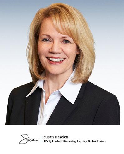 Executive Vice President, Susan Hasely, Global Equity, Diversity, and Inclusion